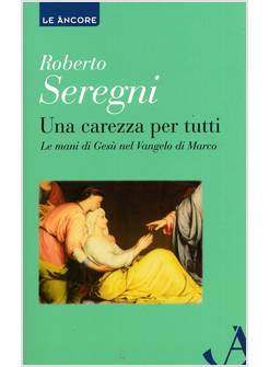 UNA CAREZZA PER TUTTI LE MANI DI GESU' NEL VANGELO DI MARCO