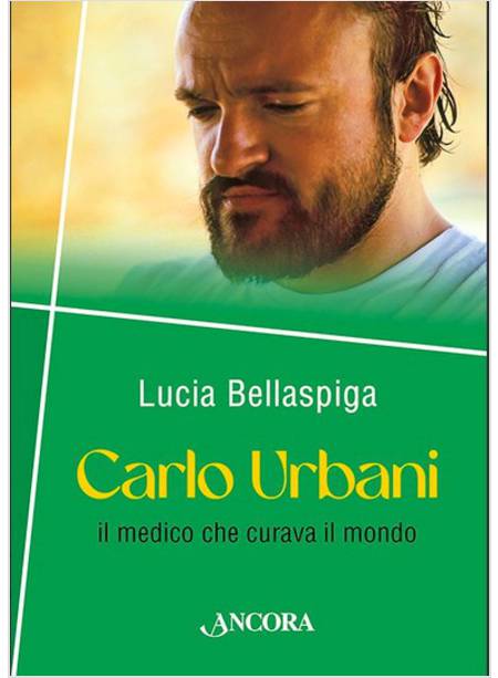 CARLO URBANI IL MEDICO CHE CURAVA IL MONDO