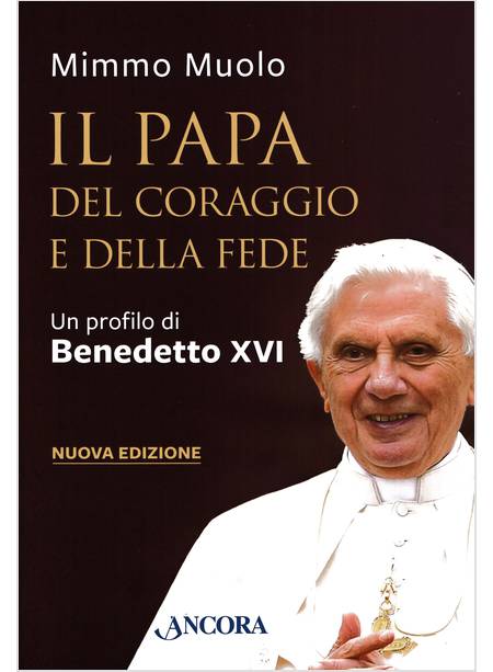 IL PAPA DEL CORAGGIO E DELLA FEDE UN PROFILO DI BENEDETTO XVI