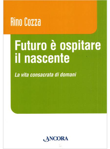 FUTURO E' OSPITARE IL NASCENTE LA VITA CONSACRATA DI DOMANI