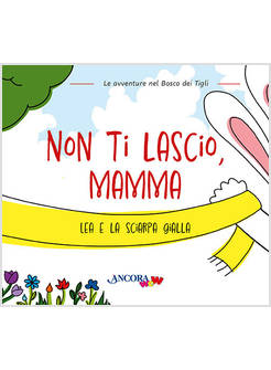 NON TI LASCIO, MAMMA. LEA E LA SCIARPA GIALLA