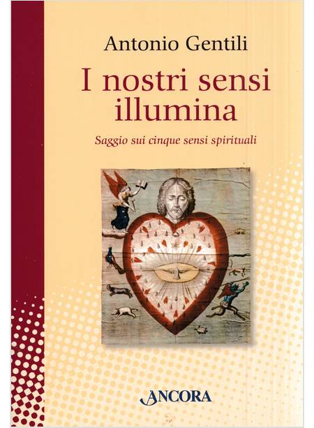 I NOSTRI SENSI ILLUMINA SAGGIO SUI CINQUE SENSI SPIRITUALI 