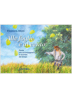 ALLE FOGLIE E AL VENTO PAROLE CHE ACCOMPAGNANO LO SCORRERE DEL TEMPO