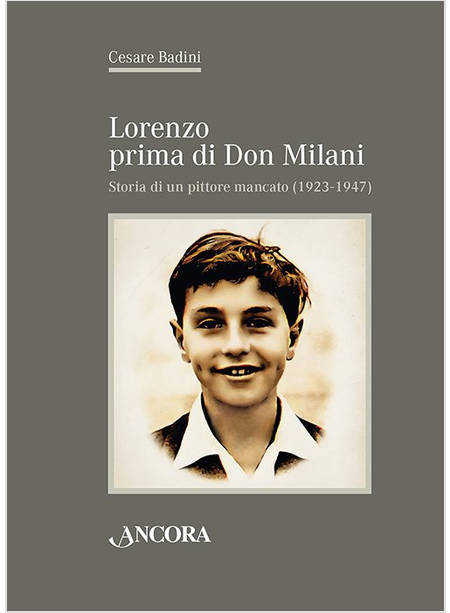 LORENZO PRIMA DI DON MILANI STORIA DI UN PITTORE MANCATO (1923-1947)