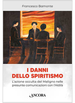 I DANNI DELLO SPIRITISMO L'AZIONE OCCULTA DEL MALIGNO