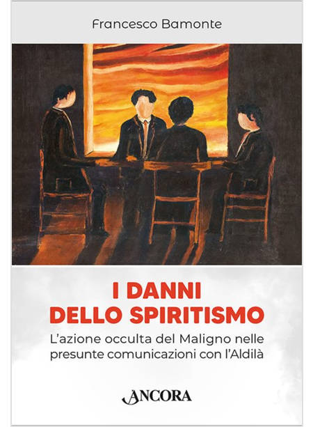 I DANNI DELLO SPIRITISMO L'AZIONE OCCULTA DEL MALIGNO