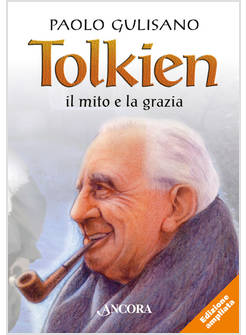 TOLKIEN: IL MITO E LA GRAZIA. NUOVA EDIZ.
