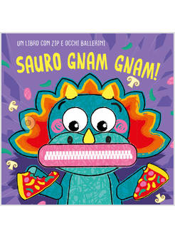 SAURO GNAM GNAM! UN LIBRO CON ZIP E OCCHI BALLERINI