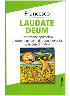 LAUDATE DEUM ESORTAZIONE APOSTOLICA A TUTTE LE PERSONE DI BUONA VOLONTA'
