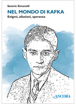 NEL MONDO DI KAFKA ENIGMI, ALLUSIONI, SPERANZA