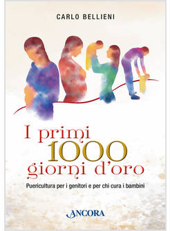 I PRIMI 1000 GIORNI D'ORO PUERICULTURA PER I GENITORI E PER CHI CURA I BAMBINI 