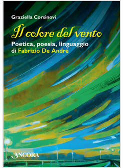 IL COLORE DEL VENTO POETICA, POESIA, LINGUAGGIO DI FABRIZIO DE ANDRE'