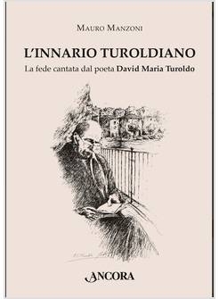 L'INNARIO TUROLDIANO LA FEDE CANTATA DAL POETA DAVID MARIA TUROLDO