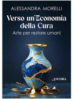 VERSO UN'ECONOMIA DELLA CURA ARTE PER RESTARE UMANI