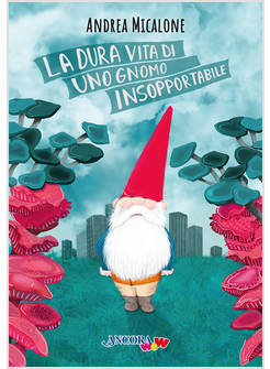 LA DURA VITA DI UNO GNOMO INSOPPORTABILE