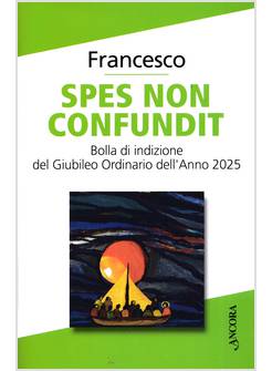 SPES NON CONFUNDIT BOLLA DI INDIZIONE DEL GIUBILEO ORDINARIO DELL'ANNO 2025