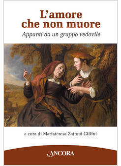 AMORE CHE NON MUORE APPUNTI DA UN GRUPPO VEDOVILE 