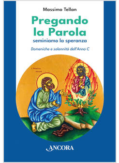 PREGANDO LA PAROLA. SEMINIAMO LA SPERANZA DOMENICHE E SOLENNITA' DELL'ANNO C