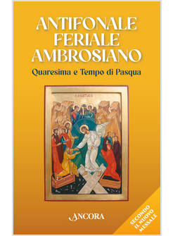 ANTIFONALE FERIALE AMBROSIANO QUARESIMA E TEMPO DI PASQUA