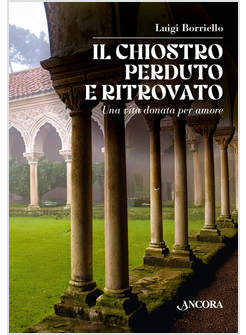 IL CHIOSTRO PERDUTO E RITROVATO UNA VITA DONATA PER AMORE