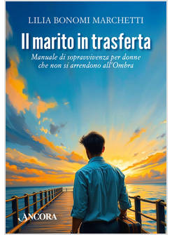 MARITO IN TRASFERTA. MANUALE DI SOPRAVVIVENZA PER DONNE CHE NON SI ARRENDONO ALL