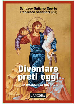 DIVENTARE PRETI OGGI. LA FORMAZIONE INIZIALE