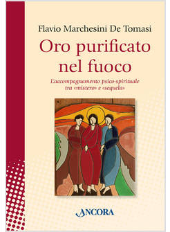 ORO PURIFICATO NEL FUOCO L'ACCOMPAGNAMENTO PSICO-SPIRITUALE TRA MISTERO
