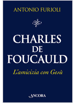 CHARLES DE FOUCAULD L'AMICIZIA CON GESU'