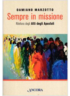 SEMPRE IN MISSIONE RILETTURA DEGLI ATTI DEGLI APOSTOLI