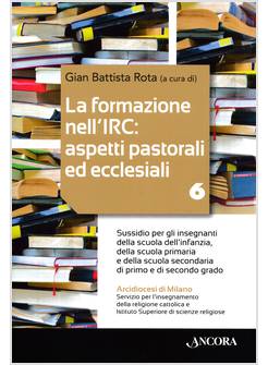 LA FORMAZIONE NELL'IRC ASPETTI PASTORALI ED ECCLESIALI VOL. 6
