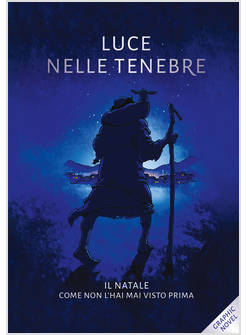 LUCE NELLE TENEBRE. IL NATALE COME NON L'HAI MAI VISTO PRIMA. NUOVA EDIZ.