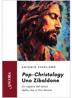 POP-CHRISTOLOGY, UNO ZIBALDONE. UN SAPERE DEL SENSO DELLA VITA IN DIO-AMORE