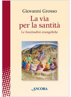 LA VIA PER LA SANTITA' LE BEATITUDINI EVANGELICHE 