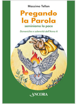 PREGANDO LA PAROLA SEMINIAMO LA PACE DOMENICHE E SOLENNITA' DELL'ANNO A