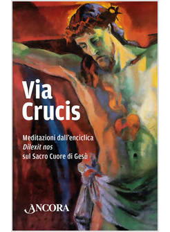 VIA CRUCIS MEDITAZIONI DALL'ENCICLICA DILEXIT NOS SUL SACRO CUORE DI GESU'
