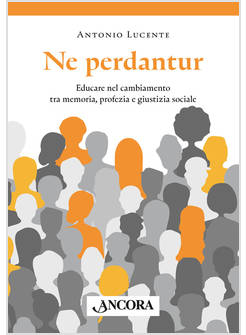 NE PERDANTUR EDUCARE NEL CAMBIAMENTO TRA MEMORIA, PROFEZIA E GIUSTIZIA SOCIALE