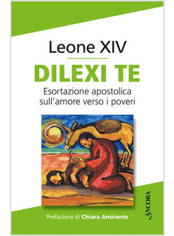 DILEXI TE ESORTAZIONE APOSTOLICA SULL'AMORE VERSO I POVERI