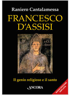 FRANCESCO D'ASSISI. IL GENIO RELIGIOSO E IL SANTO. NUOVA EDIZ.