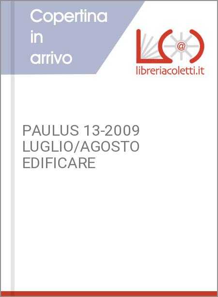 PAULUS 13-2009 LUGLIO/AGOSTO EDIFICARE