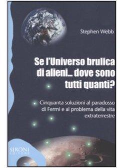 SE L'UNIVERSO BRULICA DI ALIENI DOVE SONO TUTTI QUANTI?
