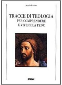 TRACCE DI TEOLOGIA PER COMPRENDERE E VIVERE LA FEDE