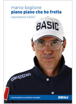 PIANO PIANO CHE HO FRETTA. IMPRENDITORE E' BELLO!