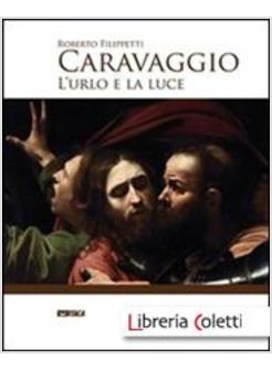 CARAVAGGIO. L'URLO E LA LUCE