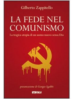 LA FEDE NEL COMUNISMO. LA TRAGICA UTOPIA DI UN UOMO NUOVO SENZA DIO