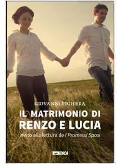 IL MATRIMONIO DI RENZO E LUCIA. INVITO ALLA LETTURA DE «I PROMESSI SPOSI» 