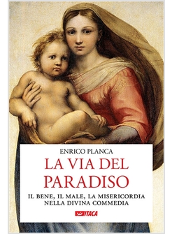 LA VIA DEL PARADISO IL BENE IL MALE LA MISERICORDIA NELLA DIVINA COMMEDIA