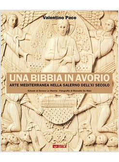 UNA BIBBIA IN AVORIO. ARTE MEDITERRANEA NELLA SALERNO DELL'XI SECOLO