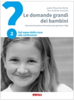 LE DOMANDE GRANDI DEI BAMBINI 2 ITINERARIO DI PRIMA COMUNIONE