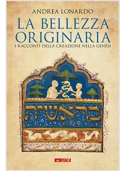 LA BELLEZZA ORIGINARIA I RACCONTI DELLA CREAZIONE NELLA GENESI 