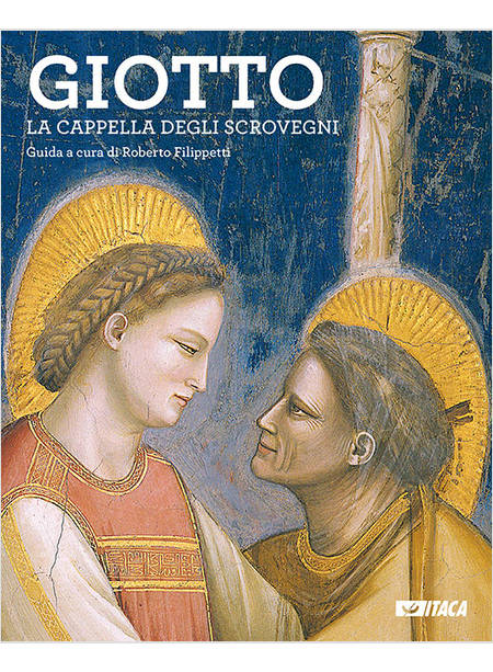 GIOTTO. LA CAPPELLA DEGLI SCROVEGNI. GUIDA